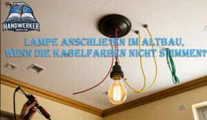 Lampe anschließen im Altbau, wenn die Kabelfarben nicht stimmen?