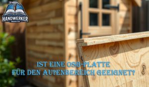 Ist eine OSB-Platte für den Außenbereich geeignet?