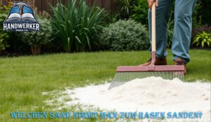 Welchen Sand nimmt man zum Rasen sanden?