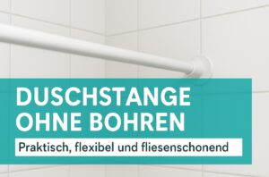 Duschstange ohne Bohren: Praktisch, flexibel und fliesenschonend